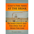 Colt's Fire-Arms at the Brink: Richard Jarvis and the Open Top .22 Hold the Line in the Great Depression of 1873 - Paperback