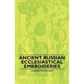 Ancient Russian Ecclesiastical Embroideries - Paperback