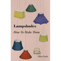 Lampshades - How to Make Them - Paperback