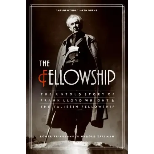 The Fellowship: The Untold Story of Frank Lloyd Wright and the Taliesin Fellowship - Paperback