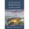 A Tour of Bordeaux: A Journey of Wine - Paperback
