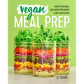 Vegan Meal Prep: Ready-To-Go Meals and Snacks for Healthy Plant-Based Eating - Paperback