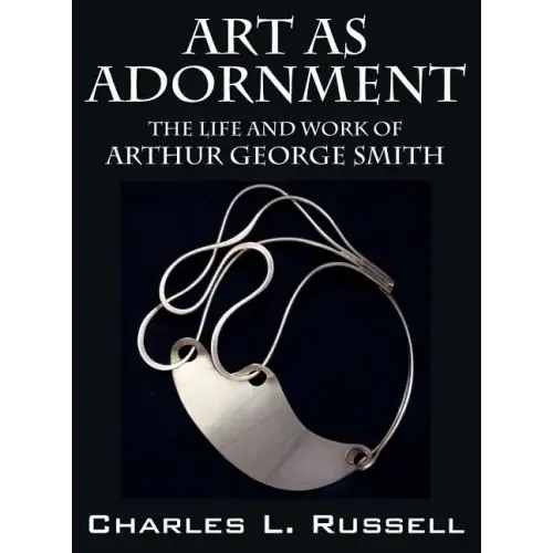 Art as Adornment: The Life and Work of Arthur George Smith - Hardcover