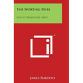 The Sporting Rifle: And Its Projectiles (1867) - Paperback