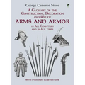 A Glossary of the Construction, Decoration and Use of Arms and Armor: In All Countries and in All Times - Paperback