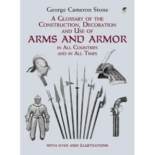 A Glossary of the Construction, Decoration and Use of Arms and Armor: In All Countries and in All Times - Paperback