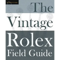 The Vintage Rolex Field Guide: A survival manual for the adventure that is vintage Rolex - Paperback