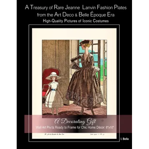A Treasury of Rare Jeanne Lanvin Fashion Plates from the Art Deco & Belle Époque Era, High-Quality Pictures of Iconic Costumes: A Decorating Gift, Wal - Paperback