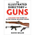 The Illustrated Directory of Guns: A Collector's Guide to Over 1500 Military, Sporting, and Antique Firearms - Paperback