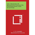 The Treatises of Benvenuto Cellini on Goldsmithing and Sculpture - Paperback