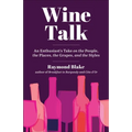 Wine Talk: An Enthusiast's Take on the People, the Places, the Grapes, and the Styles - Hardcover