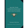 Jacob's Rod: A Translation From The French Of A Rare And Curious Work, 1693, On The Art Of Finding Springs, Mines, And Minerals (1870) - Paperback