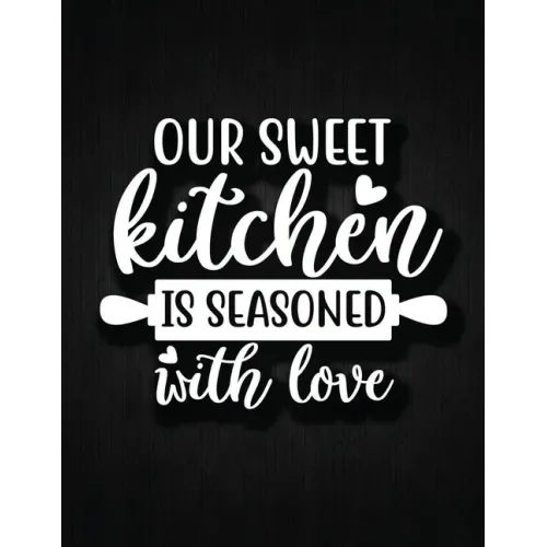 Our Sweet Kitchen Is Seasoned With Love: Recipe Notebook to Write In Favorite Recipes - Best Gift for your MOM - Cookbook For Writing Recipes - Recipe - Paperback