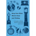 Keep Your Wrist Watch Clean and Ticking - A Guide to Wrist Watch Cleaning and Care - Paperback