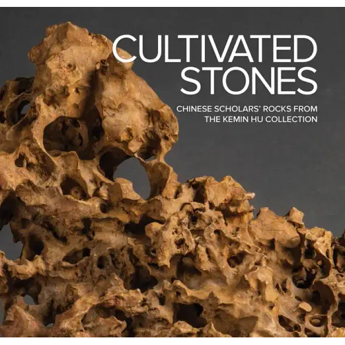 Cultivated Stones: Chinese Scholars' Rocks from the Kemin Hu Collection - Hardcover