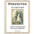 Perfected on the Farm: A History of the Milking Machine in America - Paperback