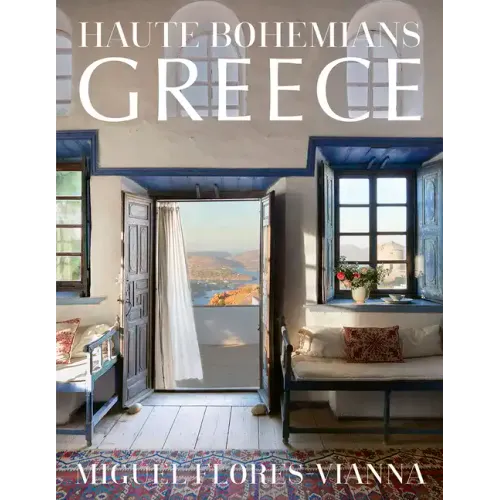 Haute Bohemians: Greece: Historic and Contemporary Interiors of Greece - Hardcover