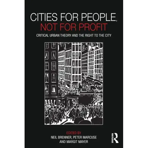 Cities for People, Not for Profit: Critical Urban Theory and the Right to the City - Paperback