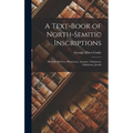 A Text-Book of North-Semitic Inscriptions: Moabite, Hebrew, Phoenician, Aramaic, Nabataean, Palmyrene, Jewish - Hardcover