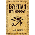 Egyptian Mythology: Tales of Egyptian Gods, Goddesses, Pharaohs, & the Legacy of Ancient Egypt - Paperback