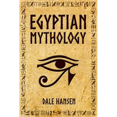 Egyptian Mythology: Tales of Egyptian Gods, Goddesses, Pharaohs, & the Legacy of Ancient Egypt - Paperback