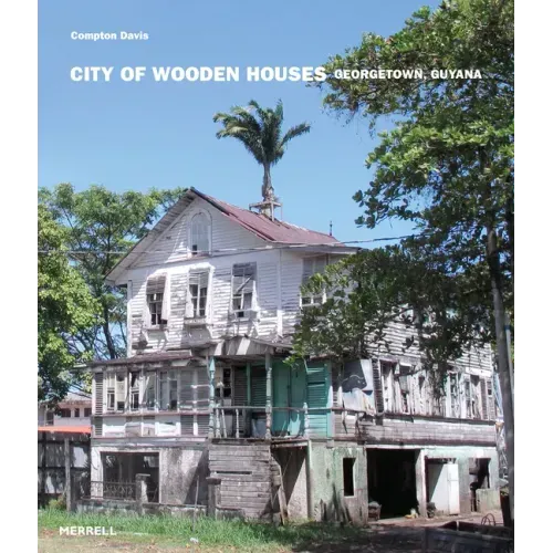 City of Wooden Houses: Georgetown, Guyana - Hardcover