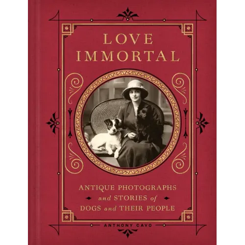 Love Immortal: Antique Photographs and Stories of Dogs and Their People - Hardcover