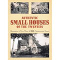 Authentic Small Houses of the Twenties: Illustrations and Floor Plans of 254 Characteristic Homes - Paperback