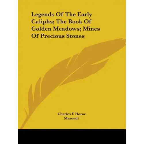 Legends Of The Early Caliphs; The Book Of Golden Meadows; Mines Of Precious Stones - Paperback