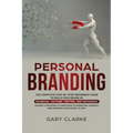 Personal Branding: The Complete Step-by-Step Beginners Guide to Build Your Brand in: Facebook, YouTube, Twitter, and Instagram. The Best - Paperback