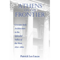 Athens on the Frontier: Grecian-Style Architecture in the Splendid Valley of the West, 1820-1860 - Paperback