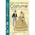 Folk and Festival Costume: A Historical Survey with Over 600 Illustrations - Paperback