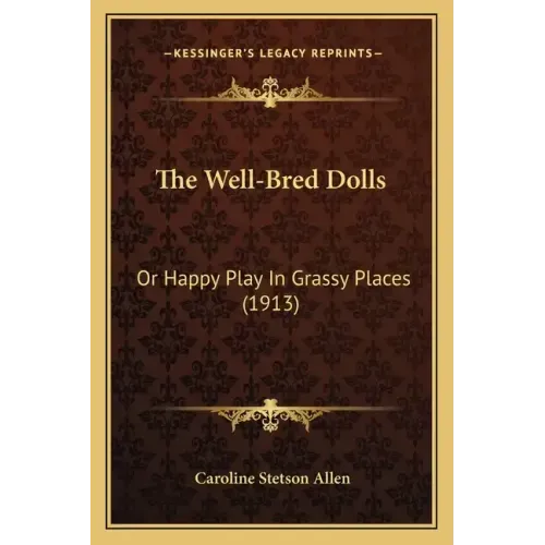 The Well-Bred Dolls: Or Happy Play In Grassy Places (1913) - Paperback