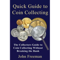 Quick Guide to Coin Collecting: The Collectors Guide to Coin Collecting Without Breaking the Bank - Paperback
