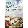 Place, Race, and Story: Essays on the Past and Future of Historic Preservation - Paperback