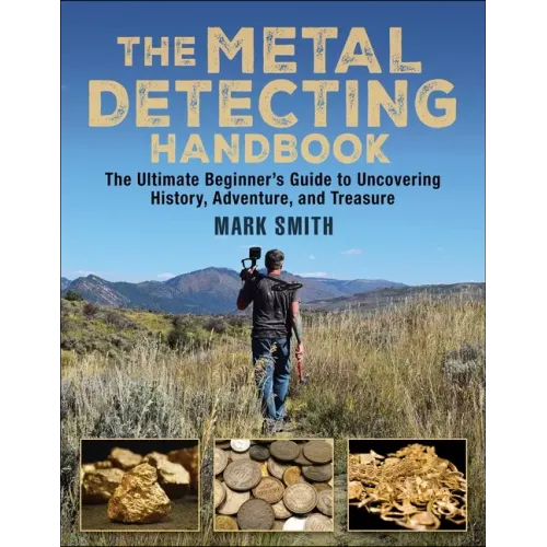 The Metal Detecting Handbook: The Ultimate Beginner's Guide to Uncovering History, Adventure, and Treasure - Paperback