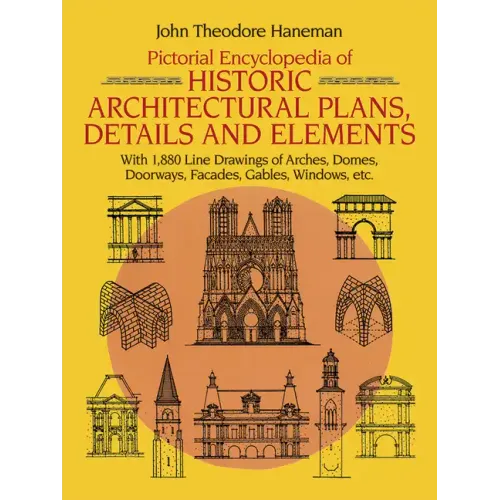 Pictorial Encyclopedia of Historic Architectural Plans, Details and Elements: With 1880 Line Drawings of Arches, Domes, Doorways, Facades, Gables, Win - Paperback