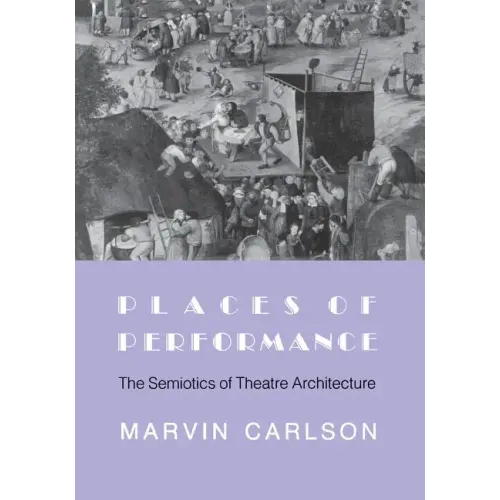 Places of Performance: The Semiotics of Theatre Architecture - Paperback