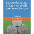 The Archaeology of Money: From Barter to Bitcoin: First Edition - Paperback
