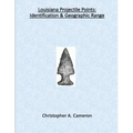 Louisiana Projectile Points: Identification & Geographic Range - Paperback