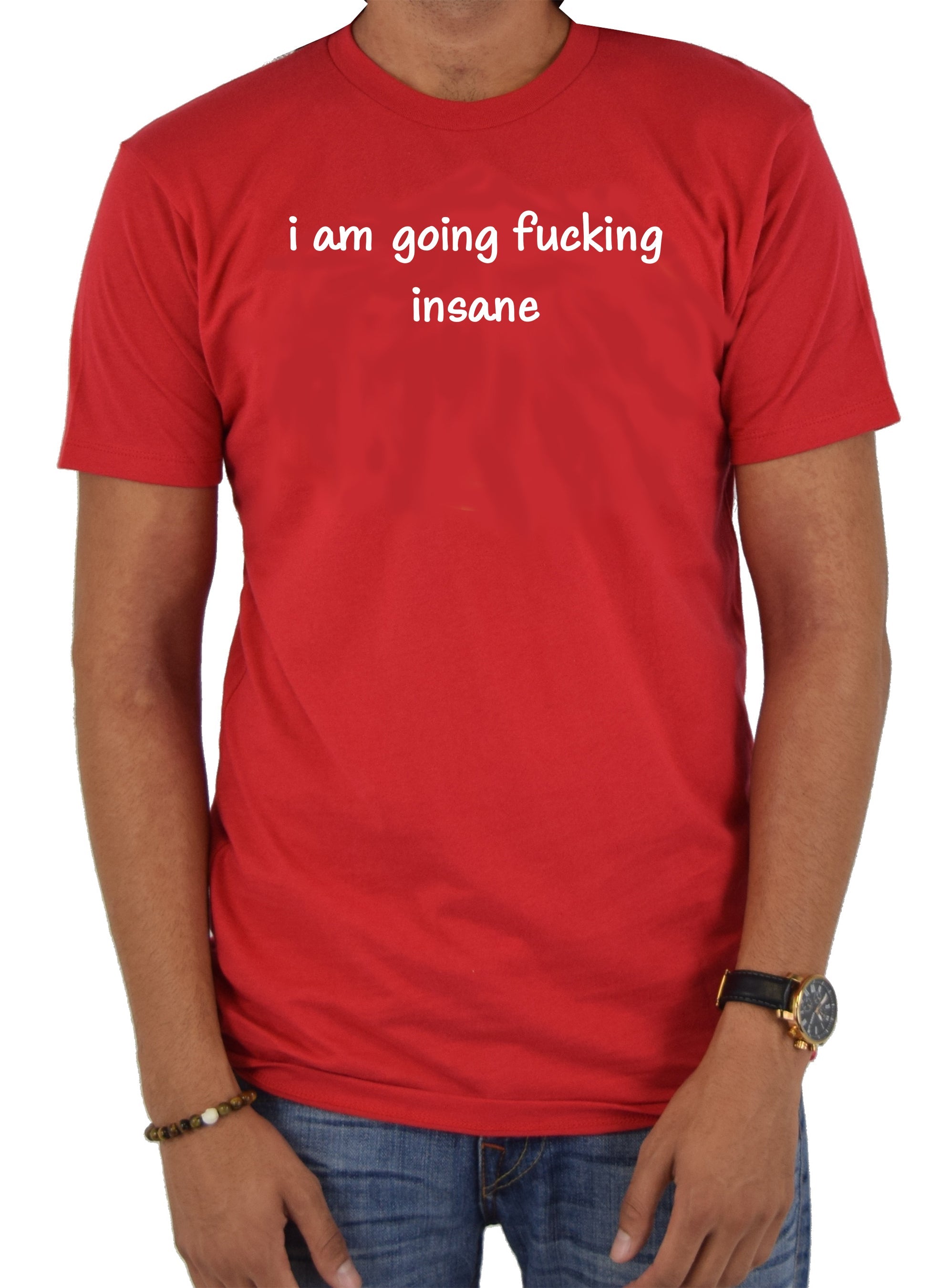 i am going fucking insane T-Shirt