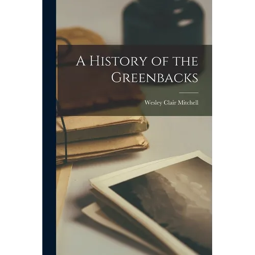 A History of the Greenbacks - Paperback