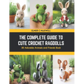 The Complete Guide to Cute Crochet Ragdolls: 30 Adorable Animals and Friends Book - Paperback