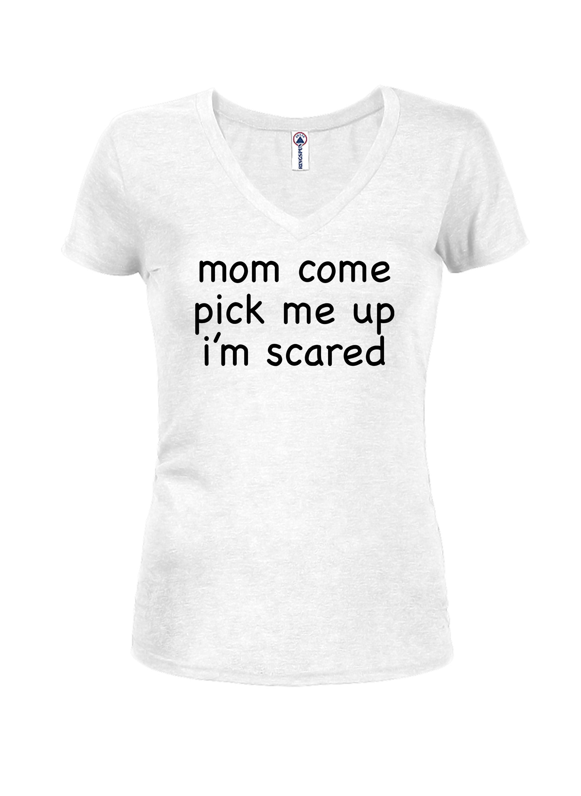 Mom Come Pick Me Up I’m Scared T-Shirt