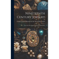 Nineteenth Century Jewelry: From the First Empire to the First World War - Hardcover