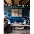 Everyday Antiques: Inviting Homes Where Old Meets New - Hardcover