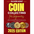 Coin collecting for beginners: Master coin collecting effortlessly with expert strategies and tips on identification, valuation, and maximizing your - Paperback
