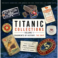 Titanic Collections Volume 1: Fragments of History: The Ship Volume 1 - Hardcover