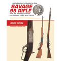 A Collector's Guide to the Savage 99 Rifle and Its Predecessors, the Model 1895 and 1899 - Hardcover