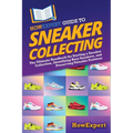 HowExpert Guide to Sneaker Collecting: The Ultimate Handbook for Starting a Sneaker Collection, Identifying Rare Sneakers, and Preserving Valuable Foo - Paperback
